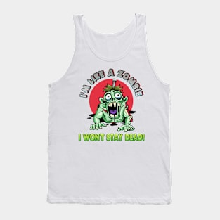 I'm like a zombie. I won't stay dead! Tank Top